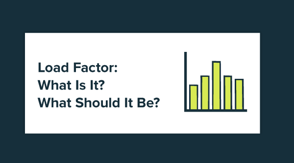 Load Factor: What Is It? What Should It Be?