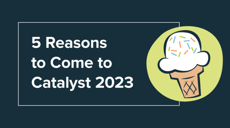 5 Reasons to Come to Catalyst 2023