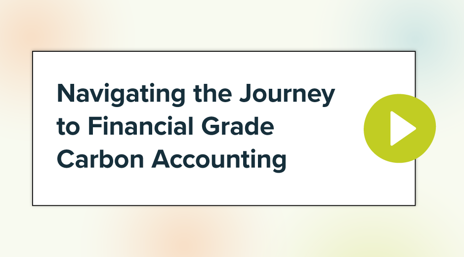 Navigating the Journey to Financial Grade Carbon Accounting