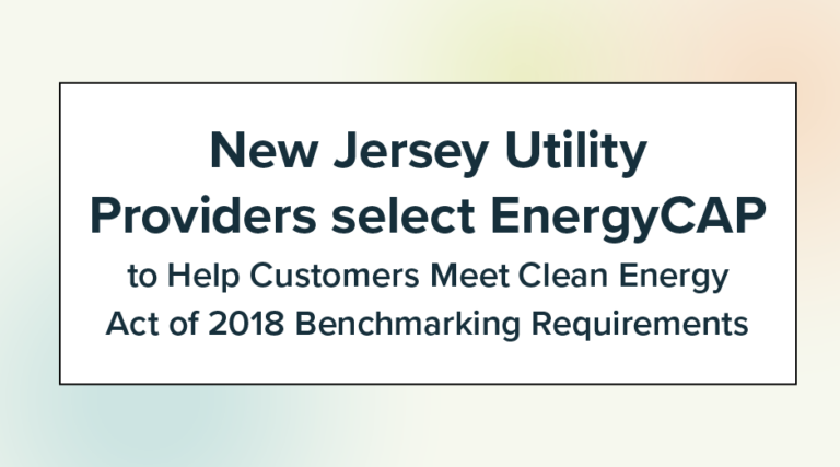 New Jersey Utility Providers select EnergyCAP to Help Customers Meet Clean Energy Act of 2018 Benchmarking Requirements