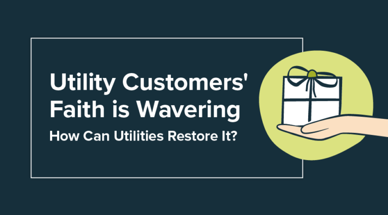 Utility Customers’ Faith is Wavering: How Can Utilities Restore It?