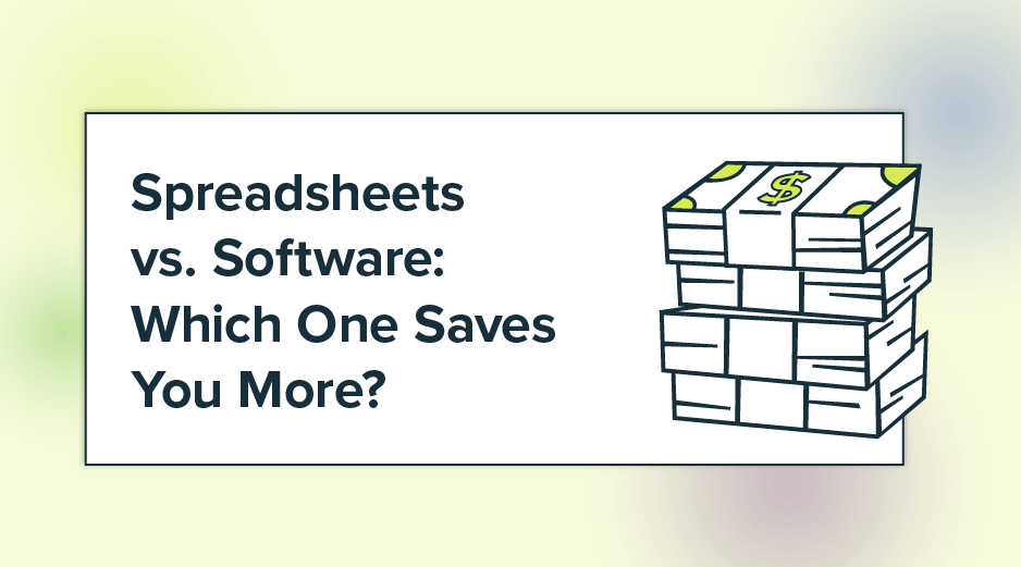 Spreadsheets vs. Software: Which One Saves You More?