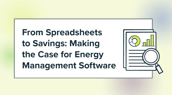 From Spreadsheets to Savings: Making the Case for Energy Management Software