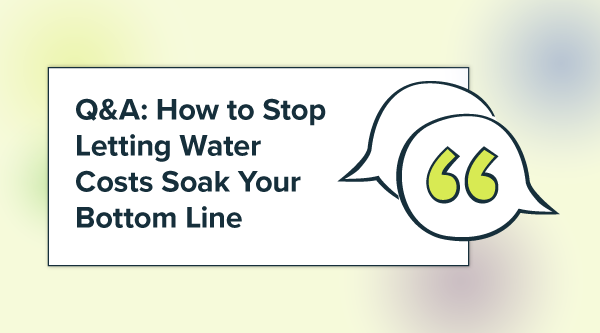 Q&A: How to Stop Letting Water Costs Soak Your Bottom Line