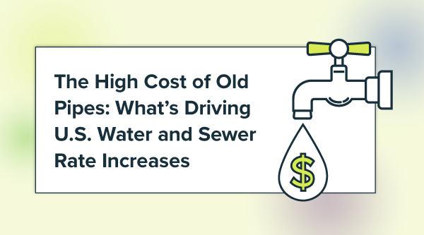 The High Cost of Old Pipes: What’s Driving U.S. Water and Sewer Rate Increases