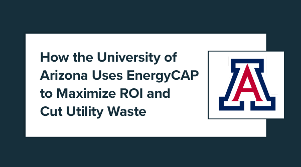 How the University of Arizona Uses EnergyCAP to Maximize ROI and Cut Utility Waste