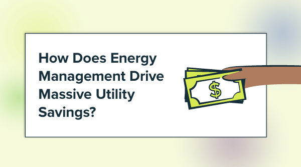 How Does Energy Management Drive Massive Utility Savings?