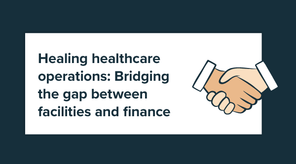 Healing healthcare operations: Bridging the gap between facilities and finance