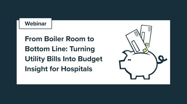 From Boiler Room to Bottom Line: Turning Utility Bills Into Budget Insight for Hospitals