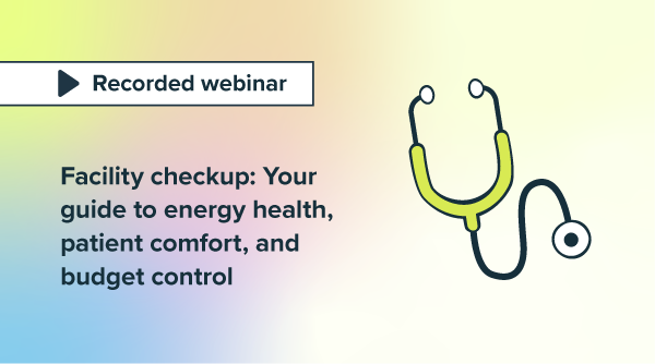 Facility checkup: Your guide to energy health, patient comfort, and budget control