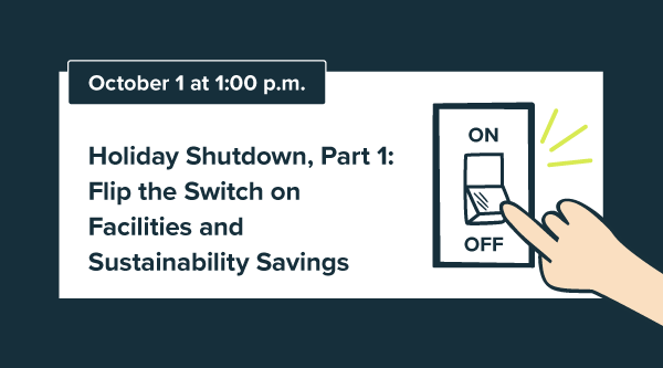 Holiday Shutdown, Part 1: Flip the Switch on Facilities & Sustainability Savings