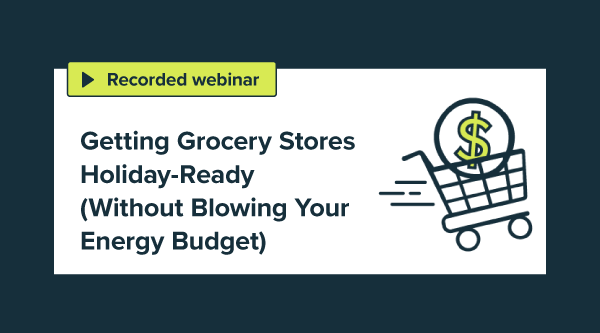 Getting Grocery Stores Holiday-Ready (Without Blowing Your Energy Budget)