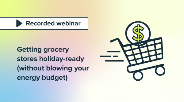 Getting grocery stores holiday-ready (without blowing your energy budget)