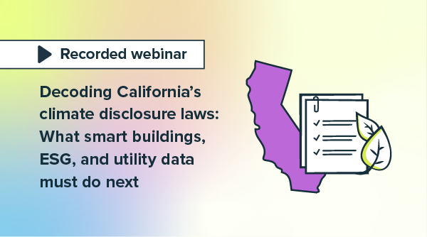 Decoding California’s climate disclosure laws: What smart buildings, ESG, and utility data must do next