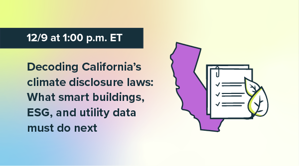 Decoding California’s climate disclosure laws: What smart buildings, ESG, and utility data must do next