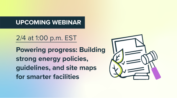 Powering progress: Building strong energy policies, guidelines, and site maps for smarter facilities