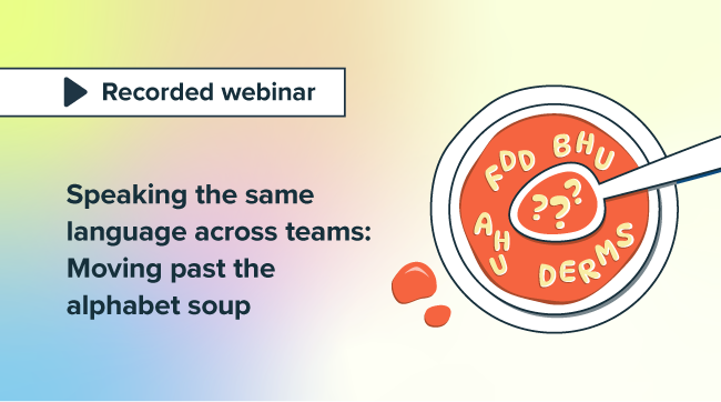 Speaking the same language across teams: Moving past the alphabet soup