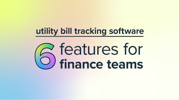 Utility bill tracking software: 6 features finance teams actually need