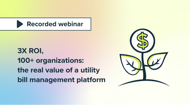 3X ROI, 100+ organizations: the real value of a utility bill management platform